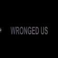 Wronged Us