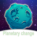 Planetary changes